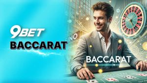 Luật chơi Baccarat 9Bet cơ bản