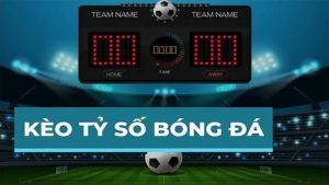 Thế nào là kèo cược tỷ số?